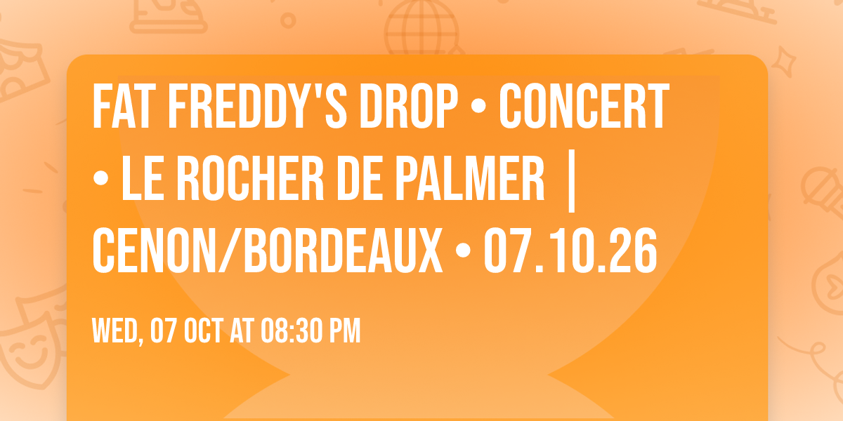 FAT FREDDY'S DROP \u2022 CONCERT \u2022 Le Rocher de Palmer | Cenon\/Bordeaux \u2022 07.10.26