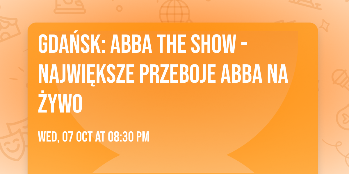 Gda\u0144sk: ABBA The Show - Najwi\u0119ksze Przeboje ABBA na \u017bywo