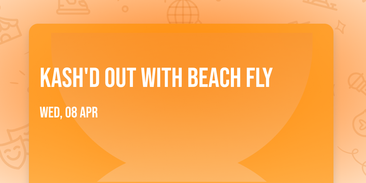 Kash'd Out with Beach Fly