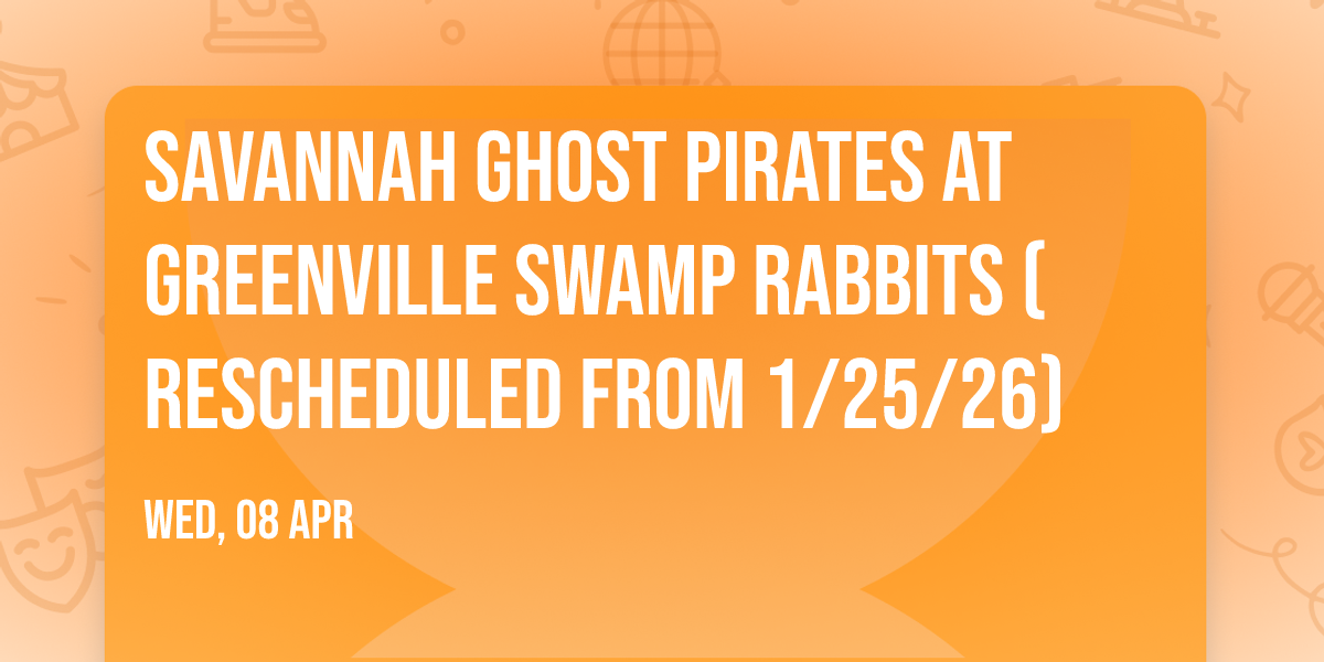 Savannah Ghost Pirates at Greenville Swamp Rabbits (Rescheduled from 1\/25\/26)