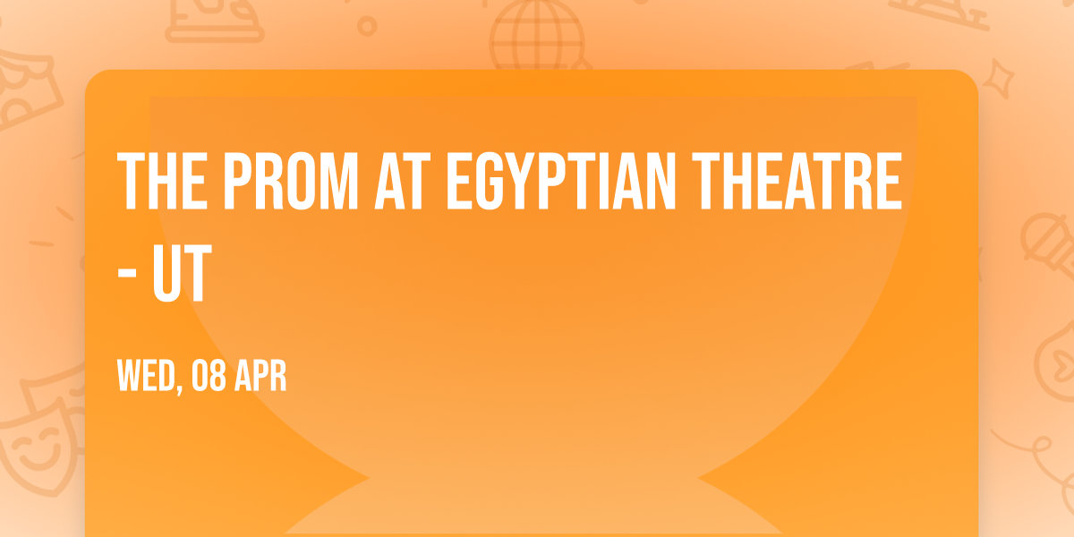 The Prom at Egyptian Theatre - UT