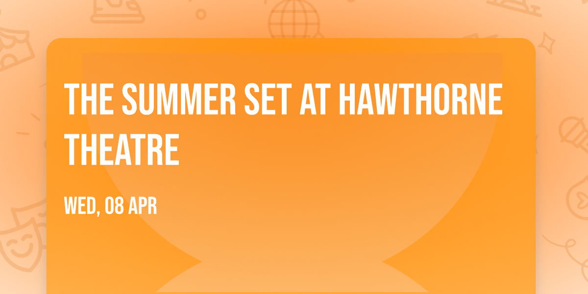The Summer Set at Hawthorne Theatre