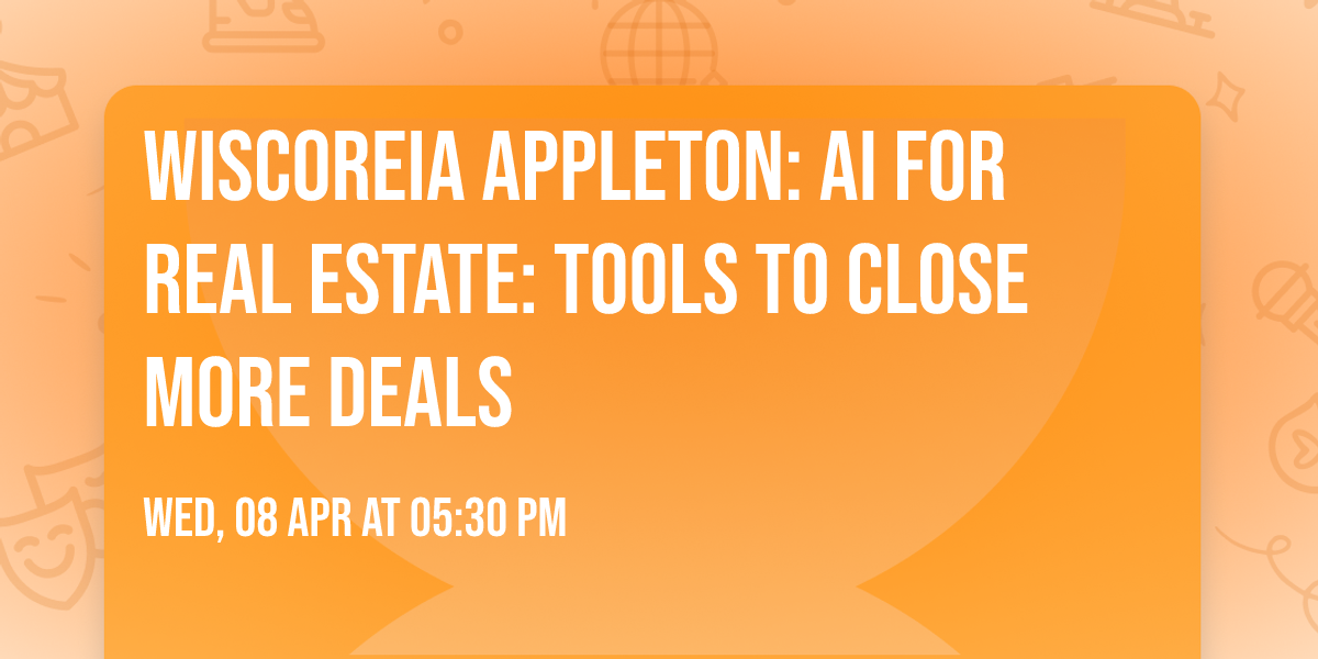 WiscoREIA Appleton: AI for Real Estate: Tools to Close More Deals