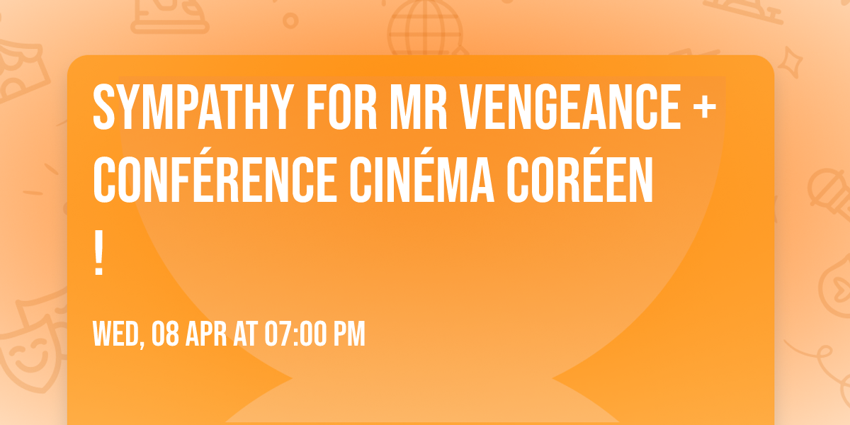 SYMPATHY FOR MR VENGEANCE + Confe\u0301rence Cine\u0301ma Core\u0301en !