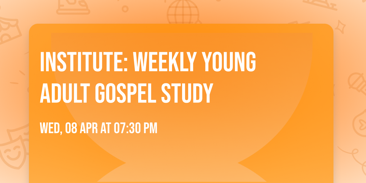 Institute: Weekly Young Adult Gospel Study
