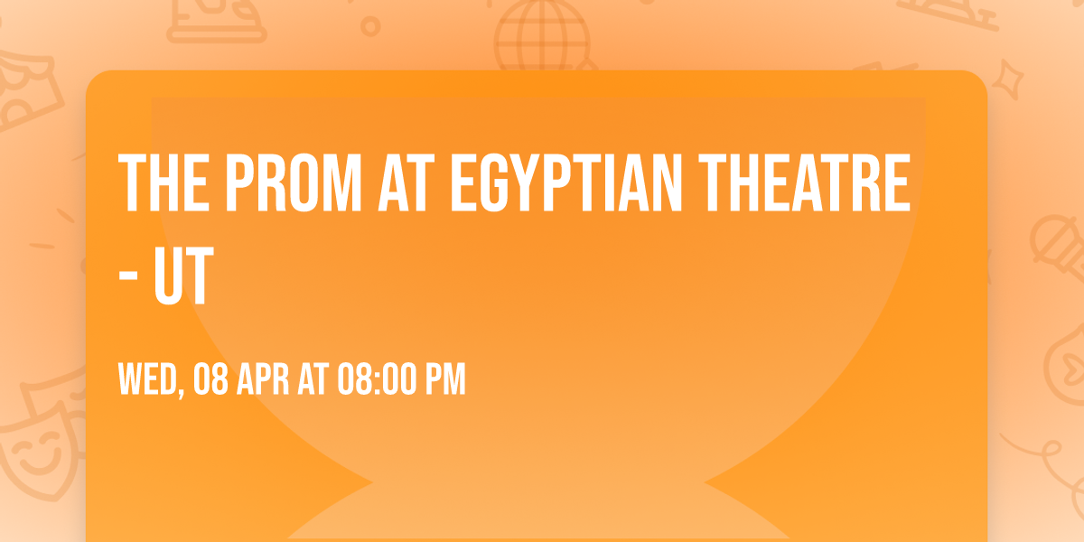 The Prom at Egyptian Theatre - UT