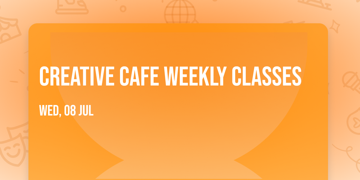 Creative Cafe Weekly Classes