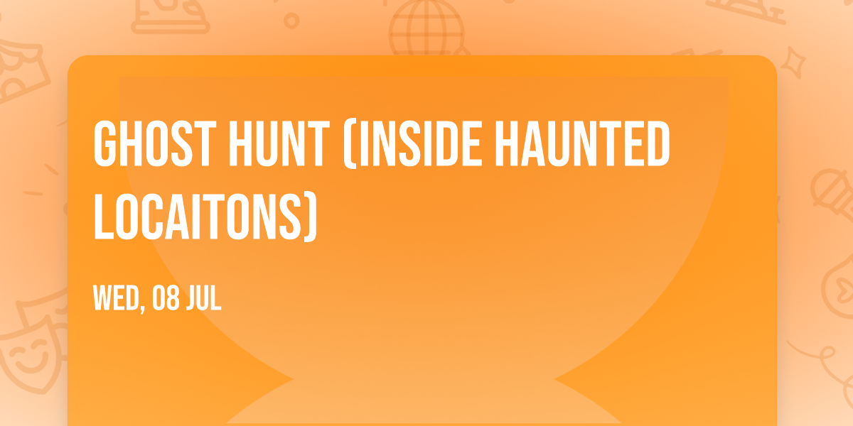 Ghost Hunt (inside haunted locaitons)