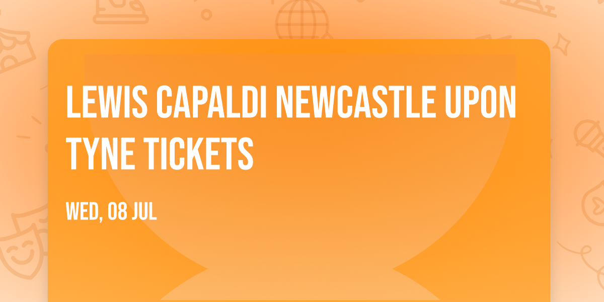 Lewis Capaldi Newcastle upon Tyne Tickets