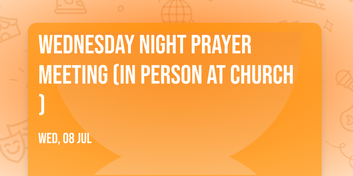 Wednesday Night Prayer Meeting (In Person at Church)