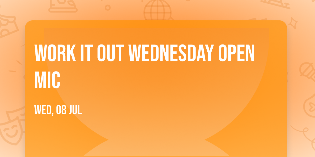 Work It Out Wednesday Open Mic