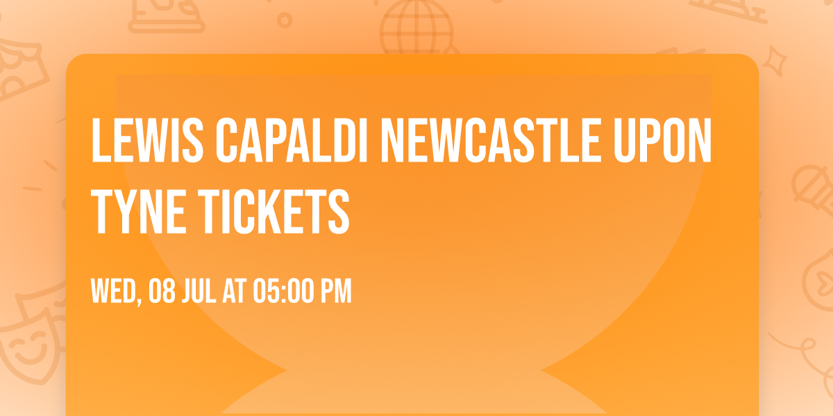 Lewis Capaldi Newcastle upon Tyne Tickets