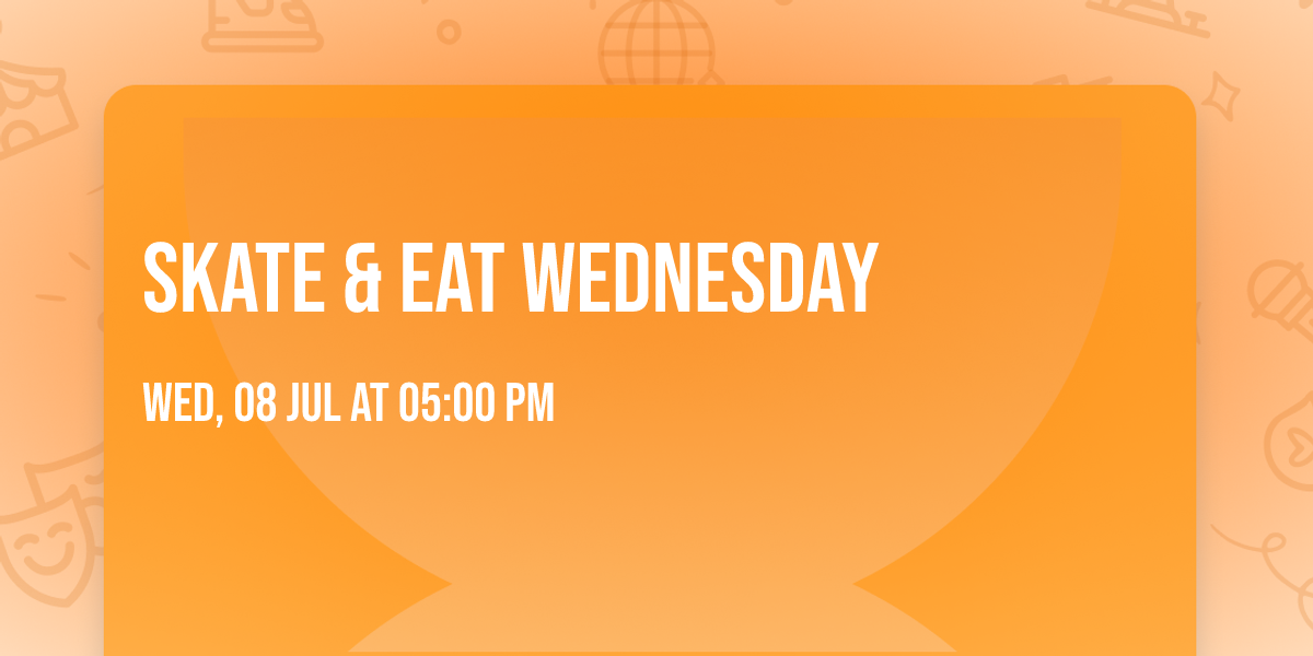 Skate & Eat Wednesday