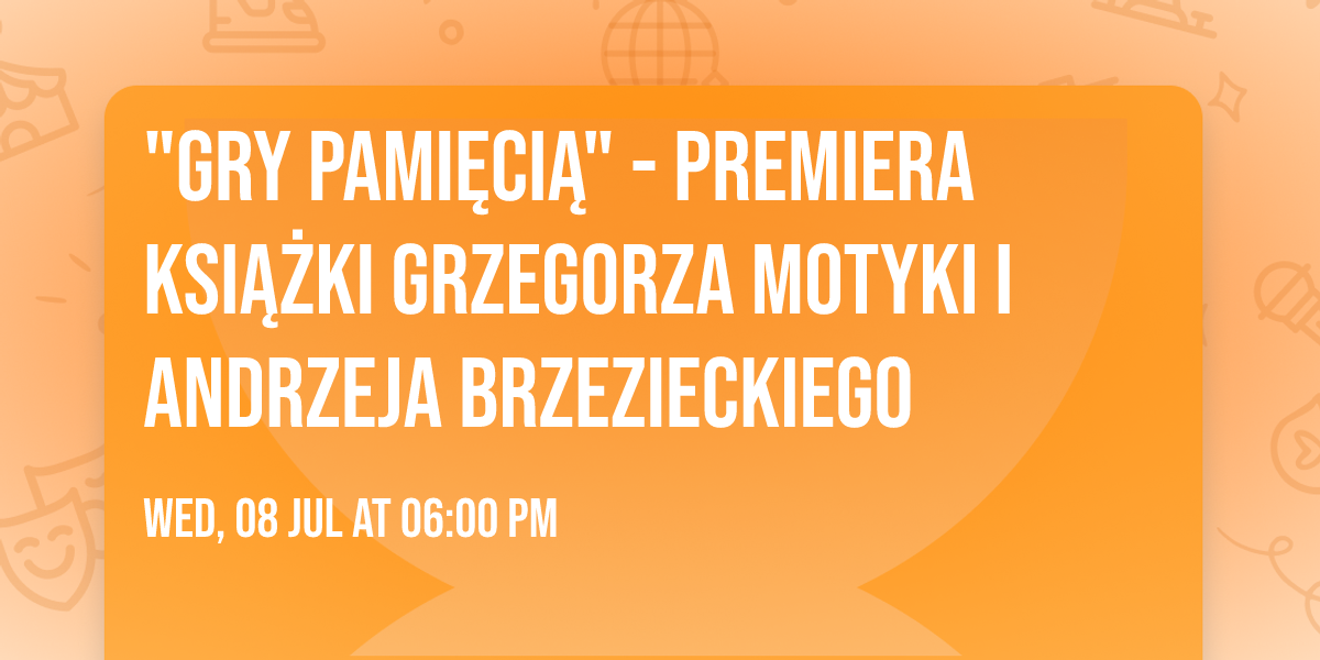 "Gry pami\u0119ci\u0105" - premiera ksi\u0105\u017cki Grzegorza Motyki i Andrzeja Brzezieckiego