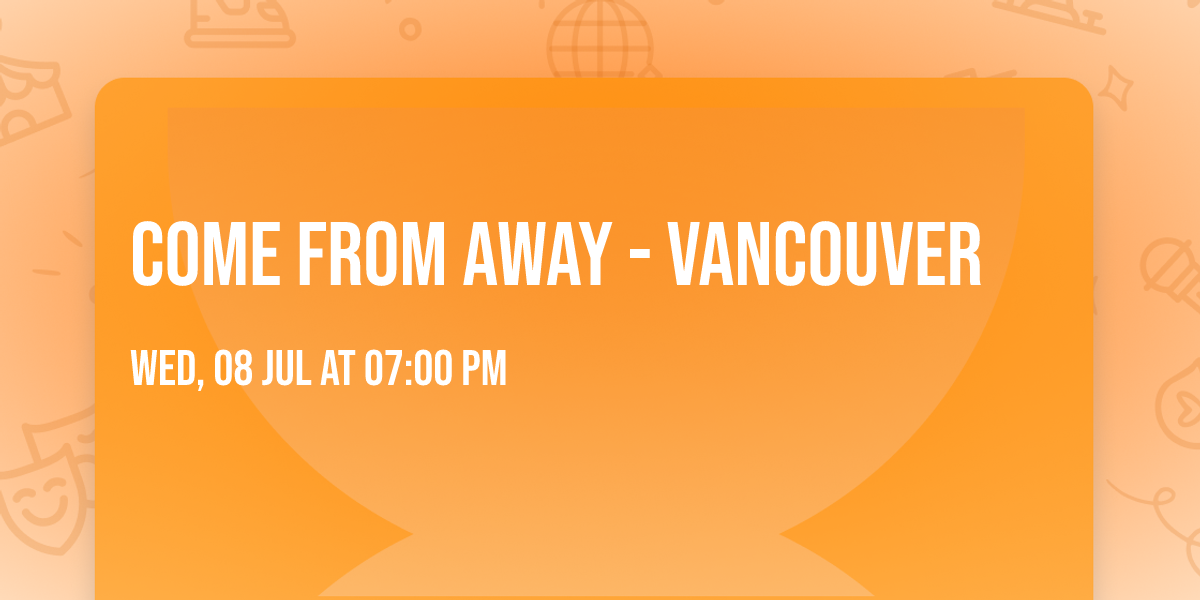 Come From Away - Vancouver