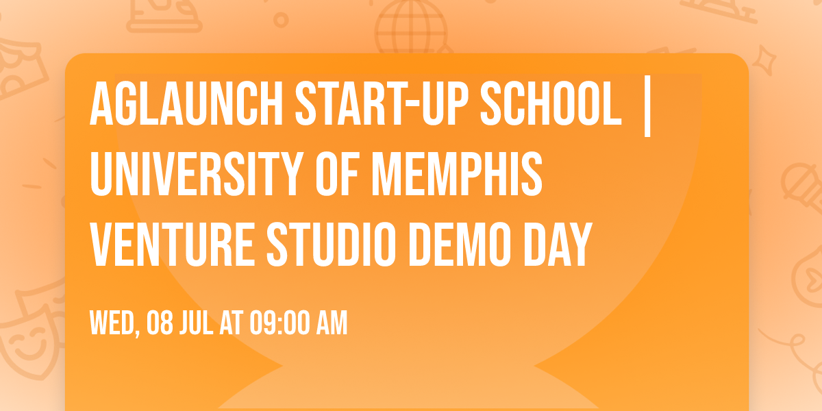 AgLaunch Start-up School | University of Memphis Venture Studio Demo Day