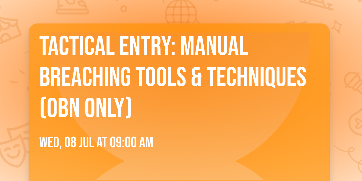 Tactical Entry: Manual Breaching Tools & Techniques (OBN Only)