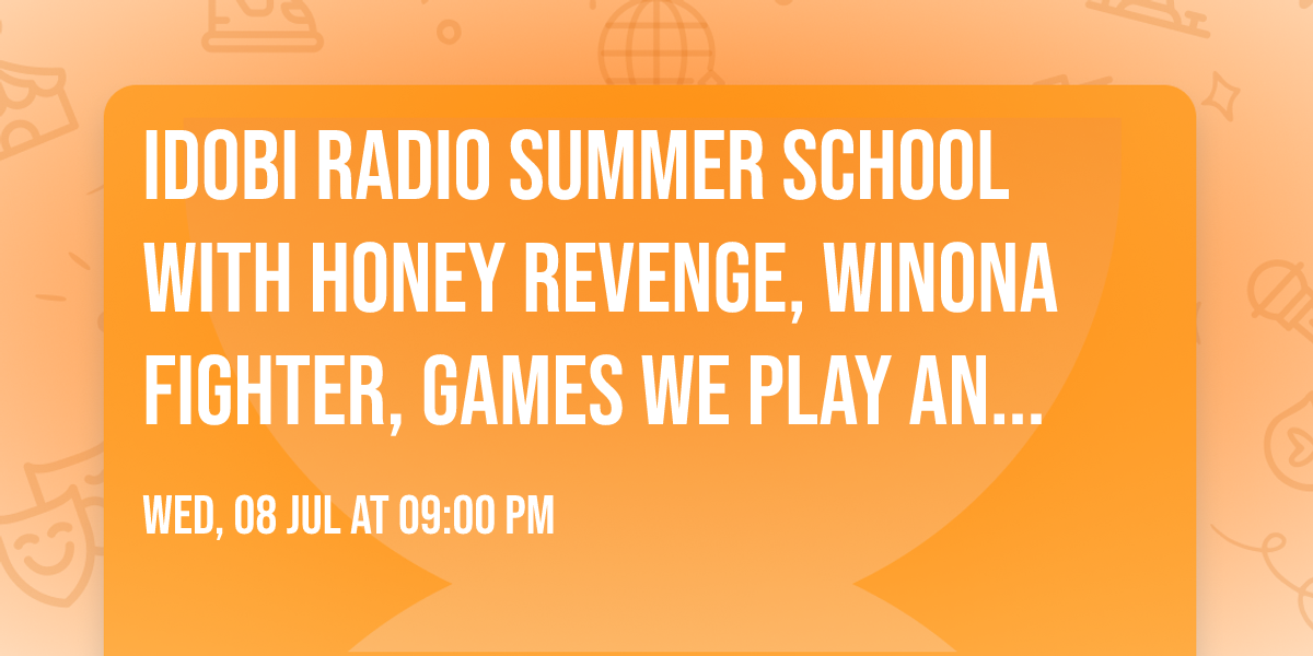 idobi Radio Summer School with Honey Revenge, Winona Fighter, Games We Play and more