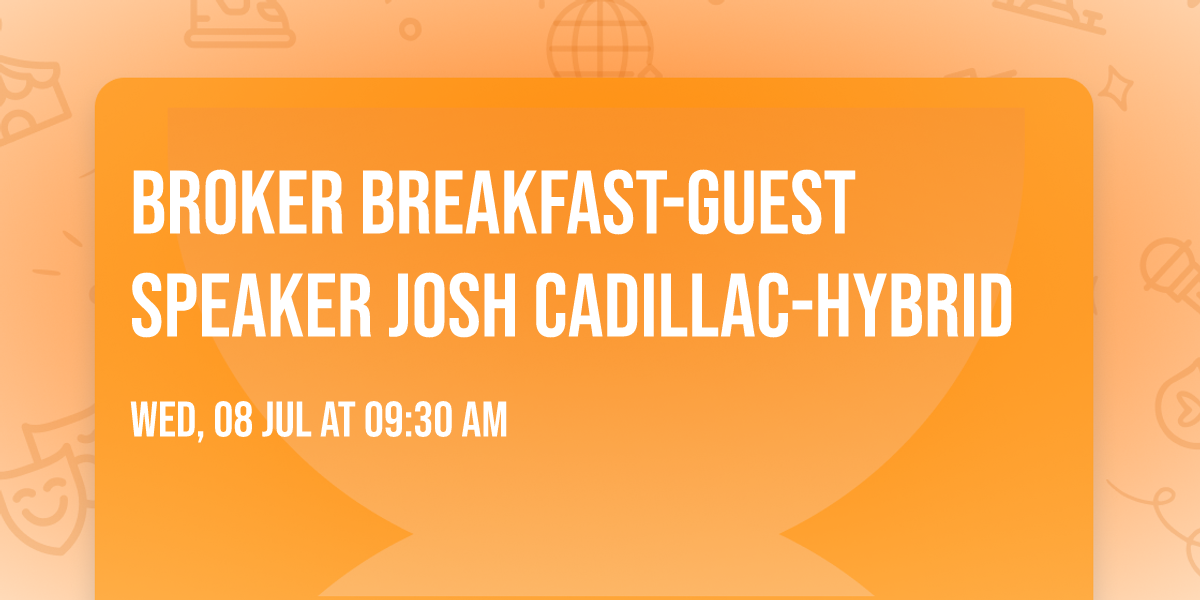 Broker Breakfast-Guest Speaker Josh Cadillac-Hybrid
