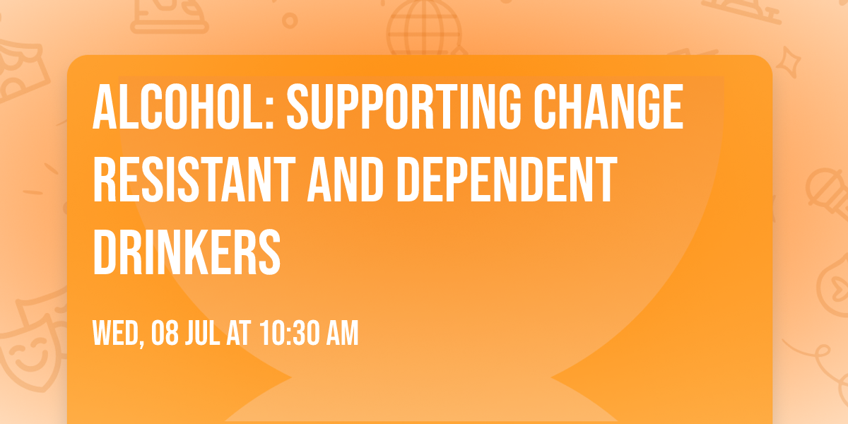 Alcohol: Supporting change resistant and dependent drinkers