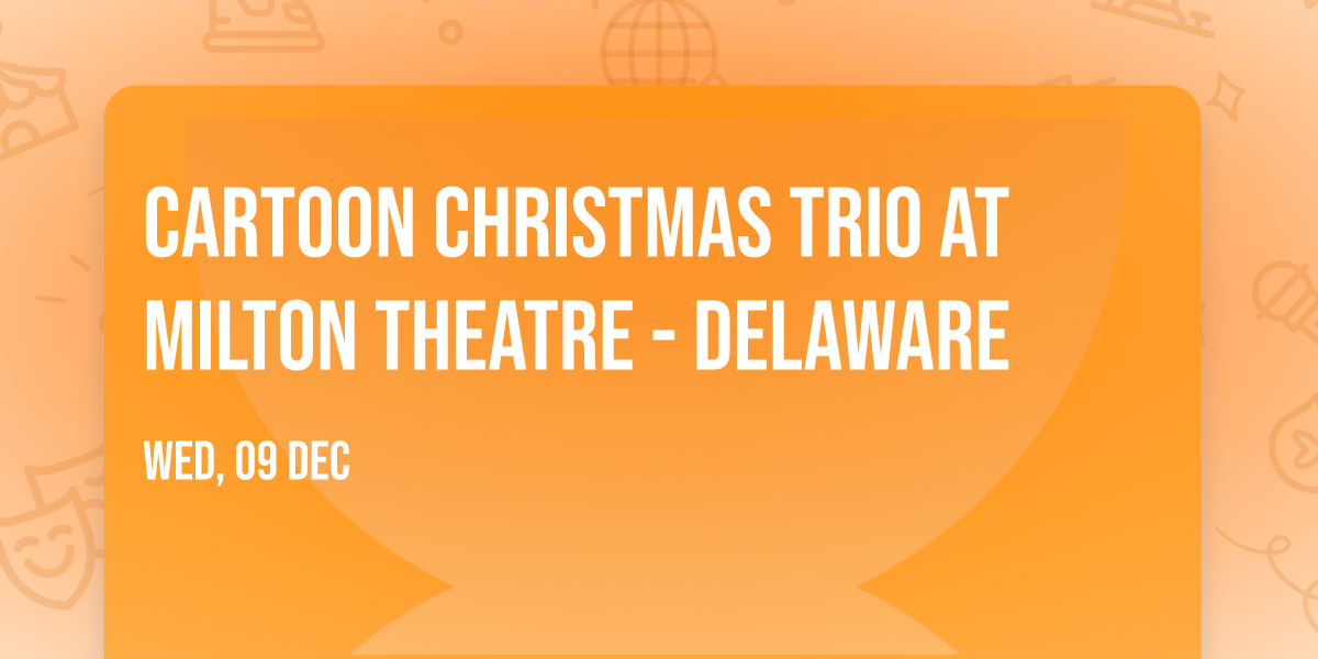 Cartoon Christmas Trio at Milton Theatre - Delaware