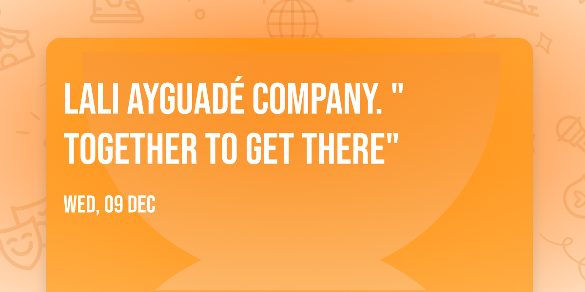 Lali Ayguad\u00e9 Company. "Together to get there"