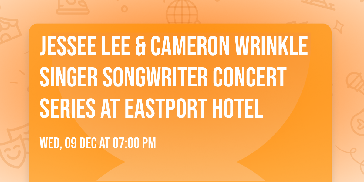 JESSEE LEE & CAMERON WRINKLE Singer Songwriter Concert Series at Eastport Hotel