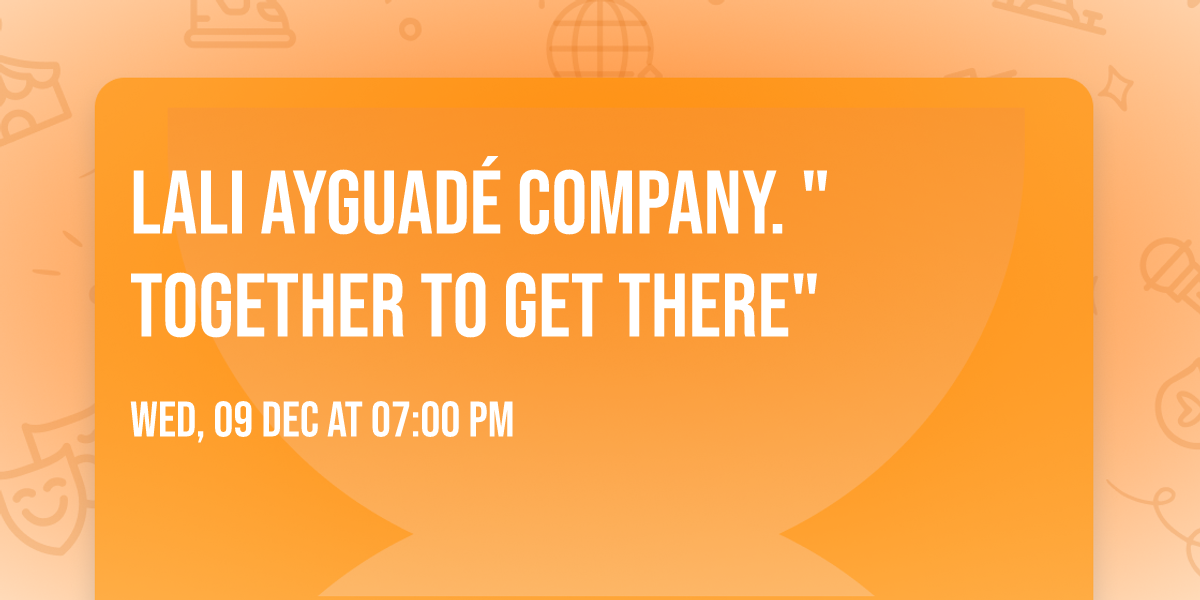 Lali Ayguad\u00e9 Company. "Together to get there"