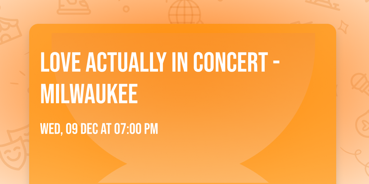Love Actually in Concert - Milwaukee