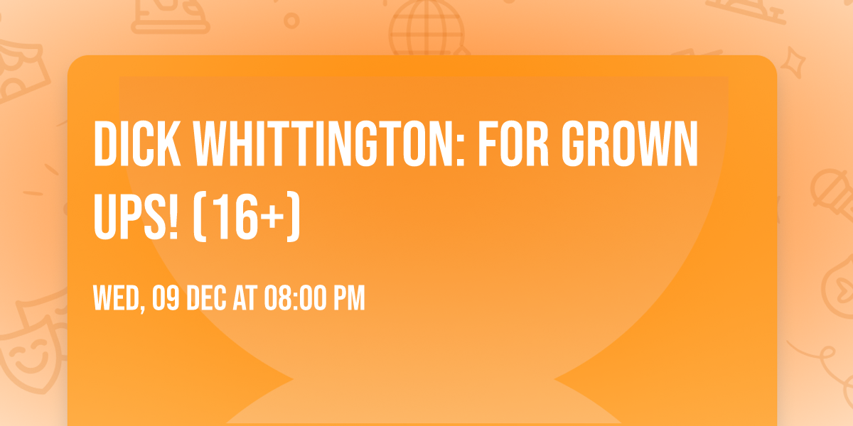 Dick Whittington: For Grown Ups! (16+)