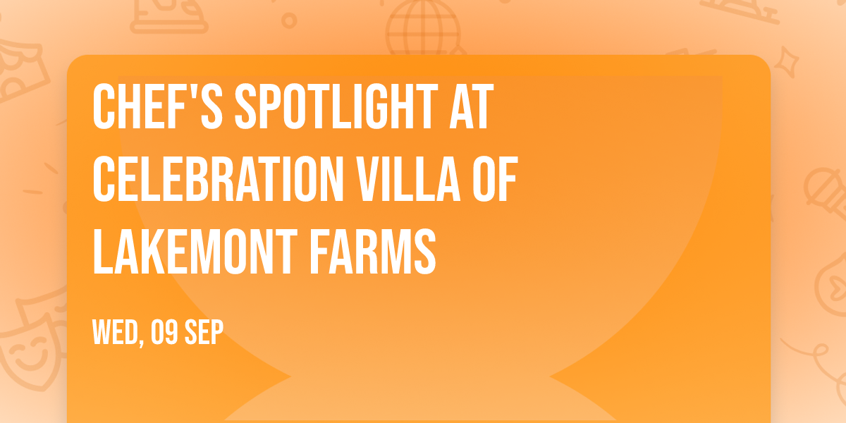 Chef's Spotlight at Celebration Villa of Lakemont Farms