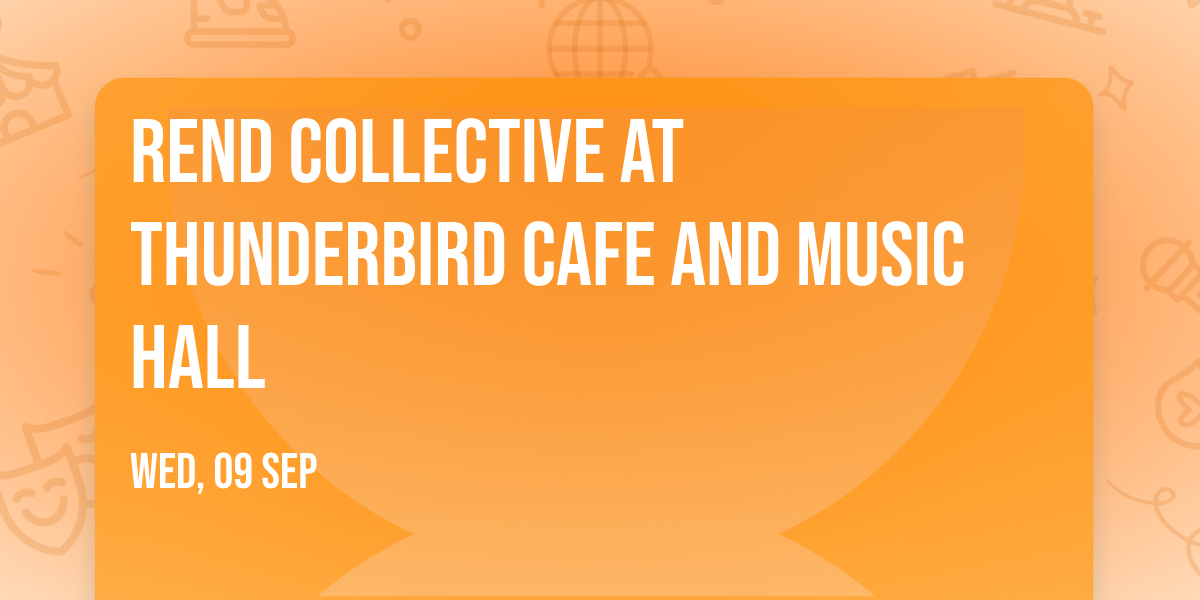 Rend Collective at Thunderbird Cafe and Music Hall