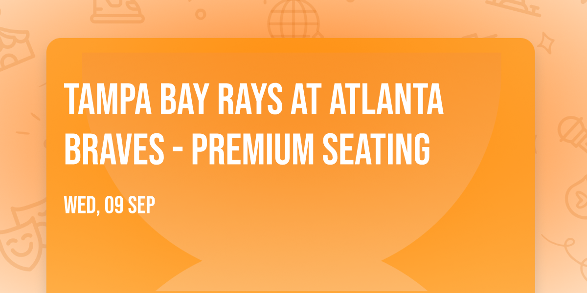 Tampa Bay Rays at Atlanta Braves - Premium Seating