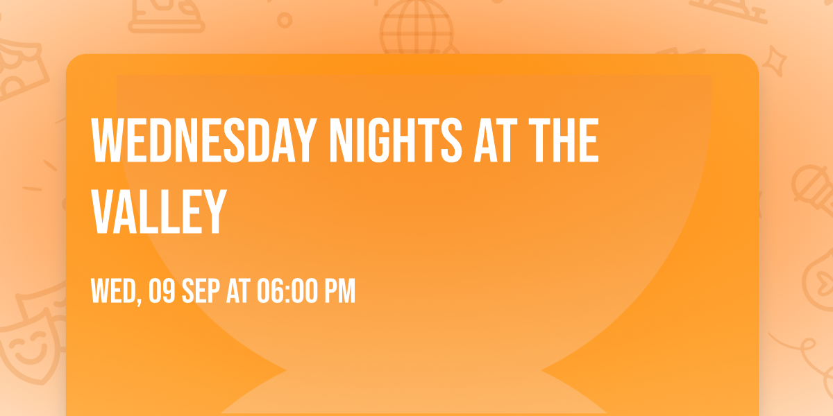 Wednesday Nights at The Valley