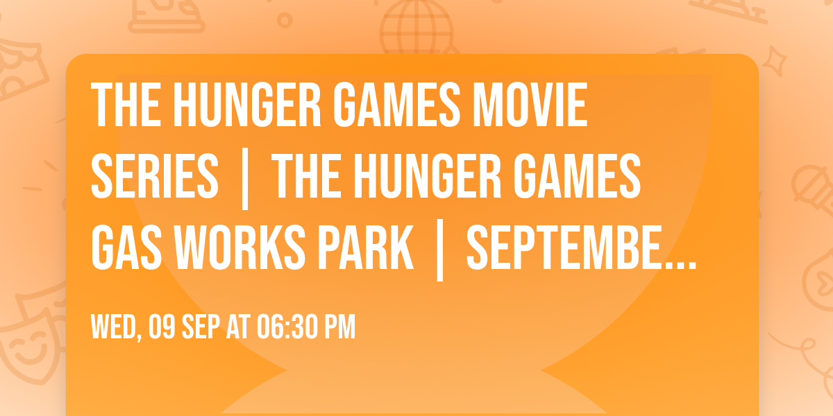 \u2699\ufe0f The Hunger Games Movie Series | The Hunger Games Gas Works Park | September 9, 2026