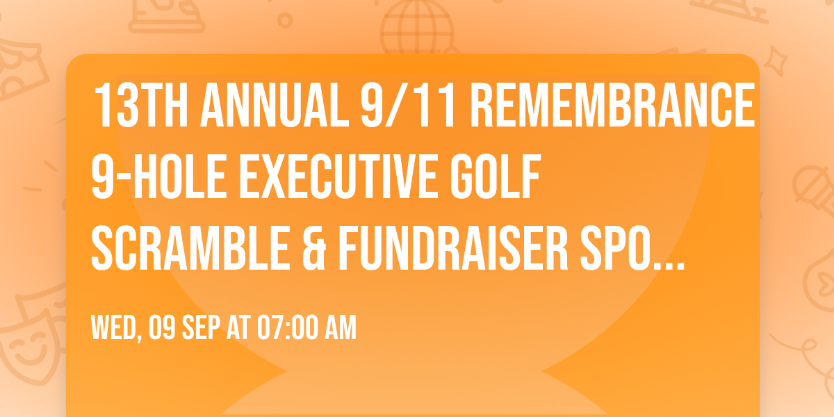 13th Annual 9\/11 Remembrance 9-Hole Executive Golf Scramble & Fundraiser Sponsorship Opportunities