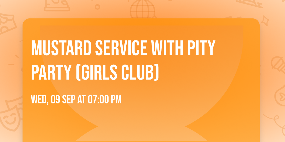 Mustard Service with Pity Party (Girls Club)