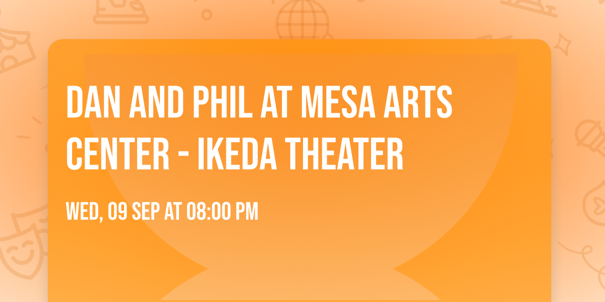Dan and Phil at Mesa Arts Center - Ikeda Theater