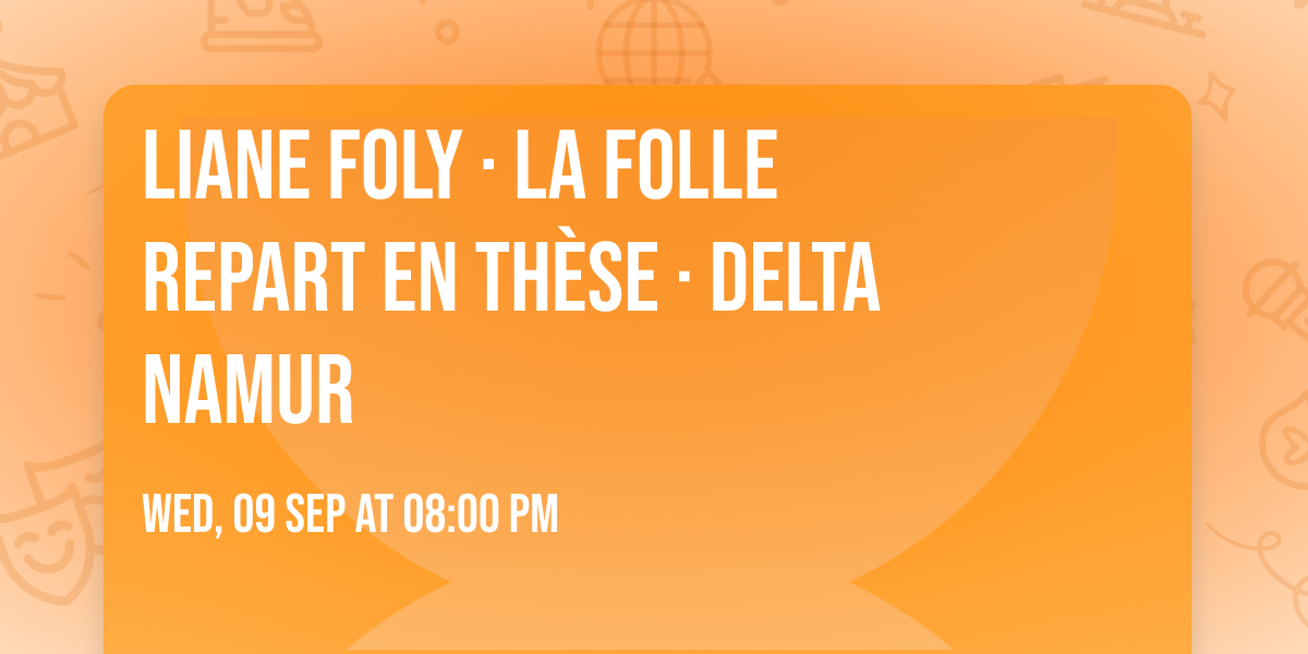 Liane Foly \u00b7  La folle repart en th\u00e8se \u00b7  Delta Namur