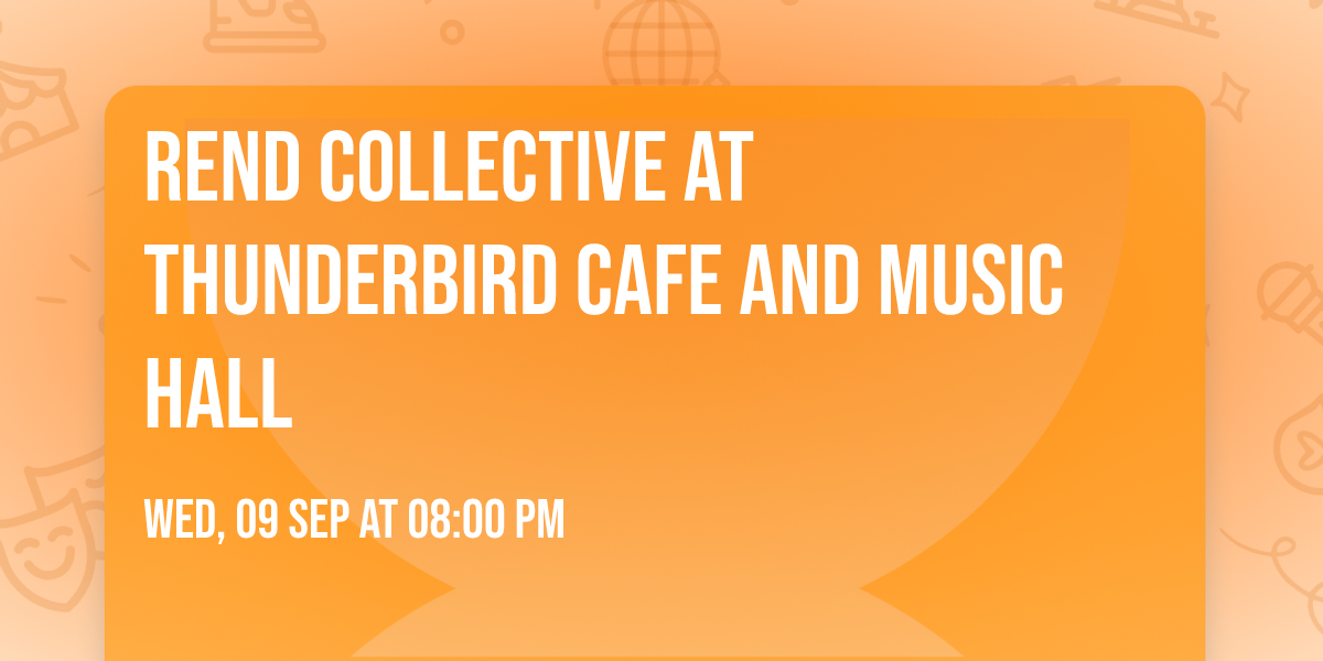 Rend Collective at Thunderbird Cafe and Music Hall