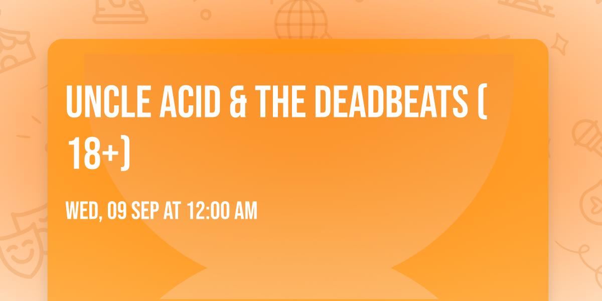 Uncle Acid & The Deadbeats (18+)