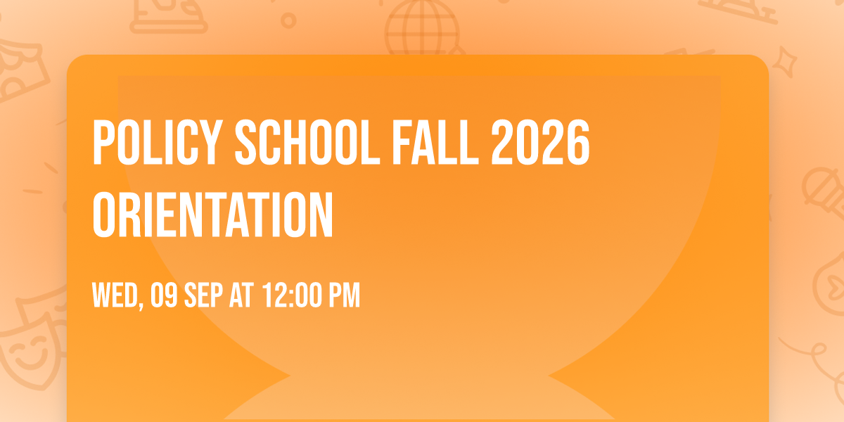 Policy School Fall 2026 Orientation
