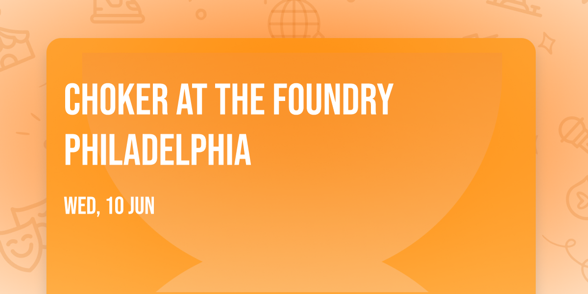 Choker at The Foundry Philadelphia