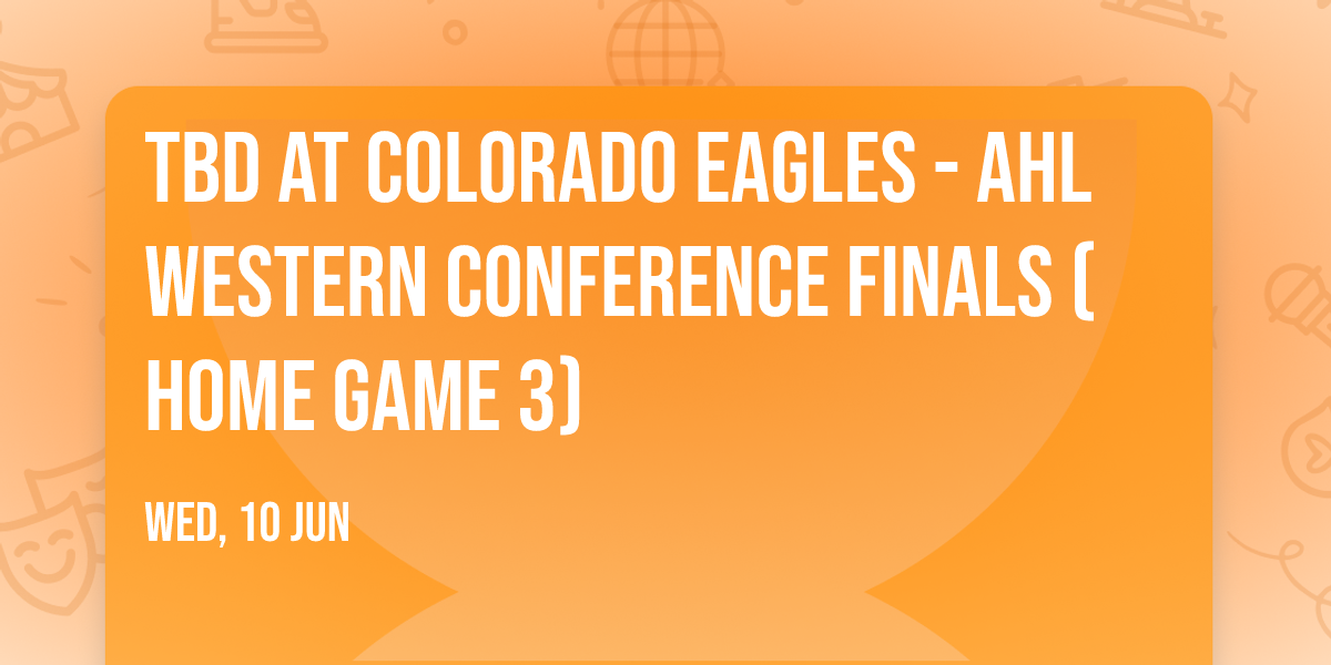 TBD at Colorado Eagles - AHL Western Conference Finals (Home Game 3)