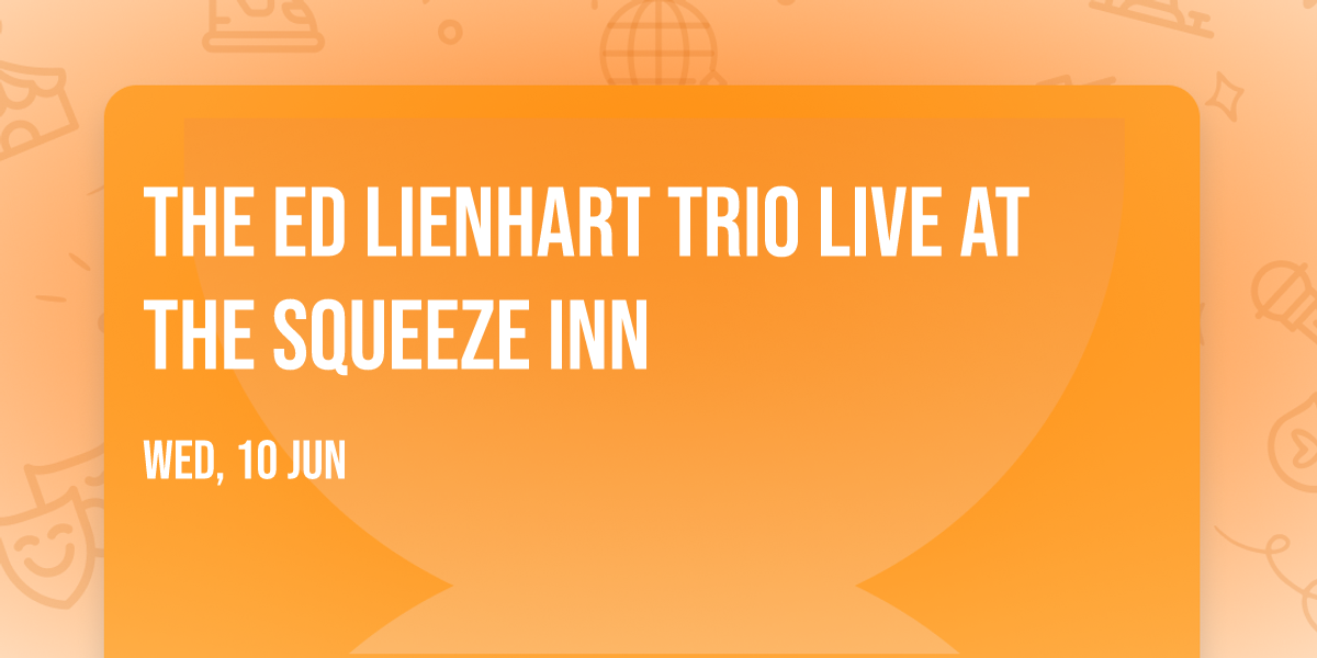 The Ed Lienhart Trio LIVE at The Squeeze Inn
