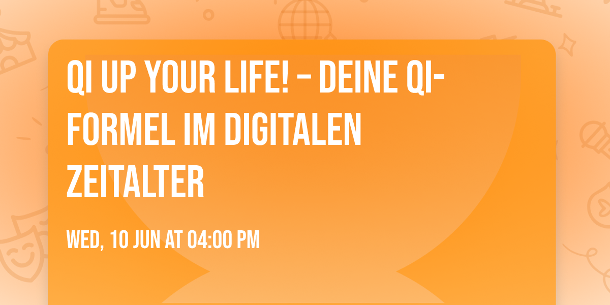 Qi up your Life! \u2013 Deine Qi-Formel im digitalen Zeitalter