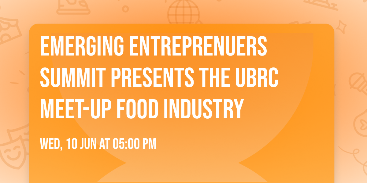 Emerging Entreprenuers Summit Presents The  UBRC Meet-Up Food Industry