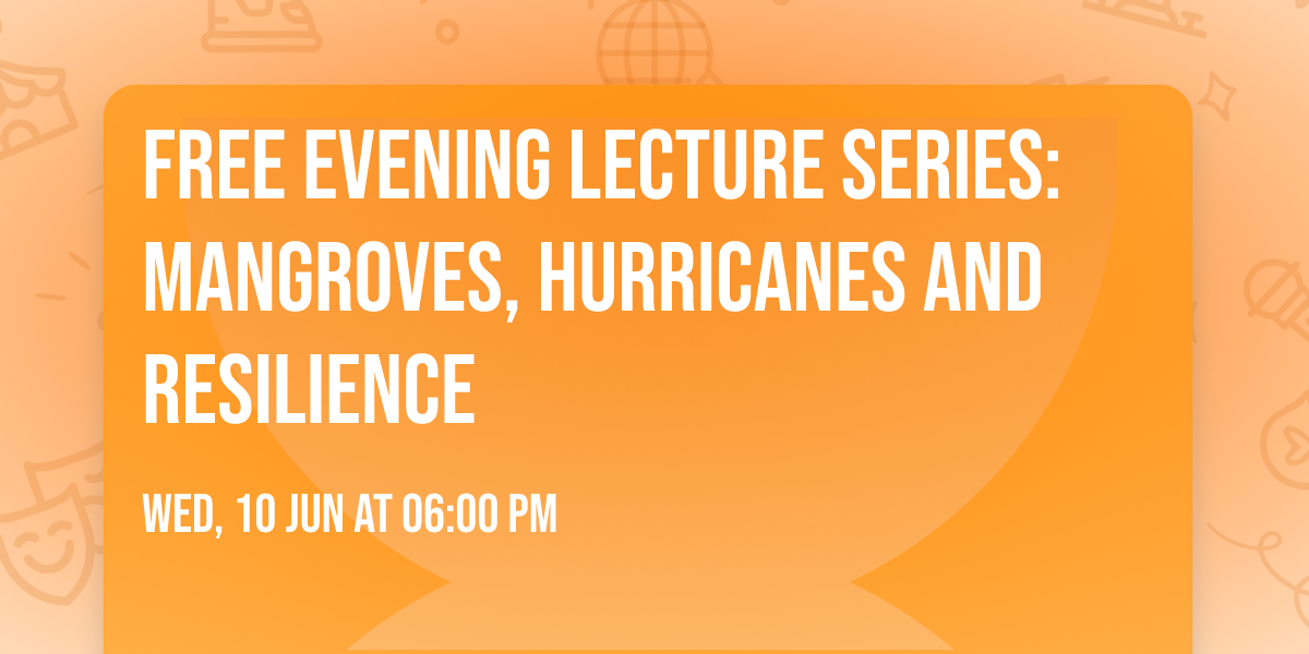 Free Evening Lecture Series: Mangroves, Hurricanes and Resilience