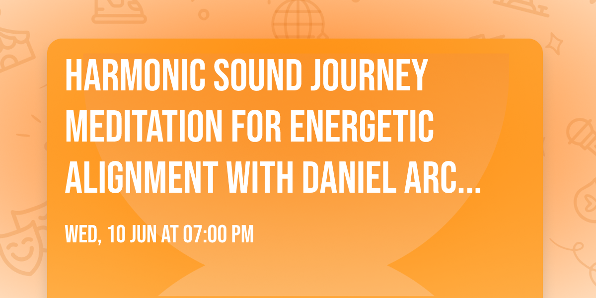 Harmonic Sound Journey Meditation for Energetic Alignment with Daniel Archuleta