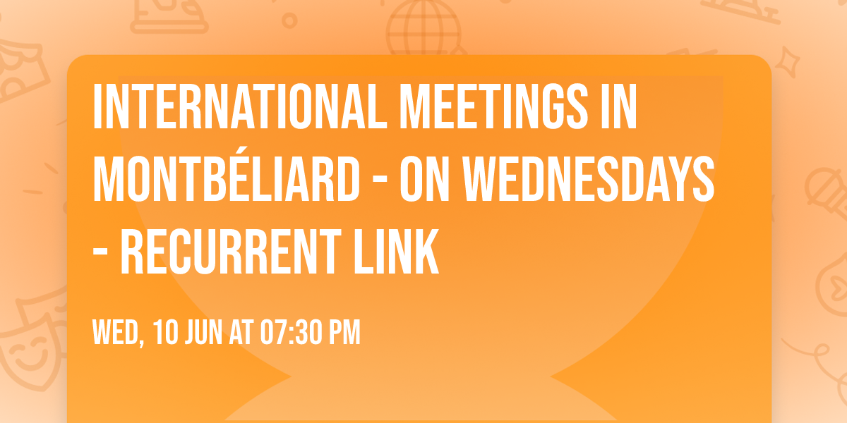 International meetings in Montb\u00e9liard - On Wednesdays - Recurrent Link